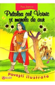 Povesti ilustrate. Praslea cel voinic si merele de aur de Petre Ispirescu