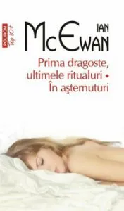 Prima dragoste, ultimele ritualuri. In asternuturi (editie de buzunar, revazuta) de Ian McEwan