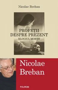 Profetii despre prezent. Elogiul mortii de Nicolae Breban
