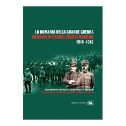 Romania in Primul Razboi Mondial. La Romania nella Grande Guerra