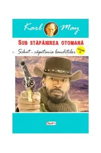 Schut-Căpetenia bandiților. Sub stăpânirea otomană Vol.6 de Karl May