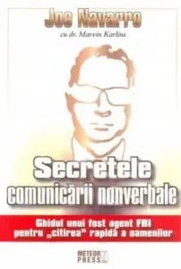 Secretele comunicarii nonverbale. Ghidul unui fost agent FBI pentru citirea rapida a oamenilor de Joe Navarro