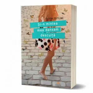Si-n mintea mea dansam desculta de Olivia Zeitline