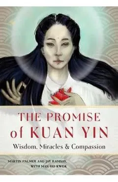 The Promise of Kuan Yin: Wisdom, Miracles and Compassion de Ray Ramsay