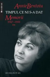 Timpul ce ni s-a dat. Memorii 1947-1959 (Volumul 2) de Annie Bentoiu
