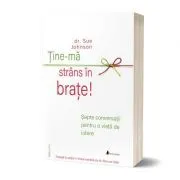 Tine-ma strans in brate! Sapte conversatii pentru o viata de iubire de dr. Sue Johnson