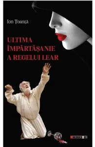 Ultima impartasanie a regelui Lear de Ion Toanta