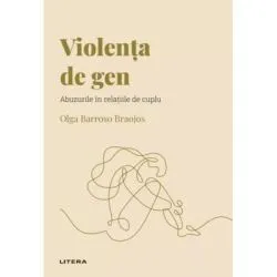 Volumul 48. Descopera Psihologia. Violenta de gen. Abuzurile in relatiile de cuplu de Olga Barroso Braojos