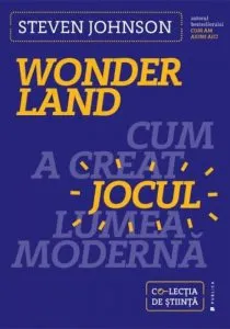 Wonderland. Cum a creat jocul lumea moderna de Steven Johnson