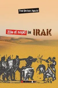 Zile şi nopţi în Irak de Paul Serban Agachi