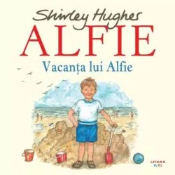 Alfie. Vacanta lui Alfie de Shirley Hughes