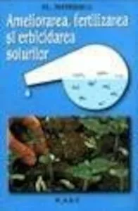 Ameliorarea, erbicidarea si fertilizarea solurilor de Florin Mateescu