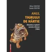 Anul tigrului de hartie. Dinamica rupturii sovieto-chineze (1964) de Mihai Croitor