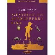 Aventurile lui Huckleberry Finn. Mari clasici ilustrati de Mark Twain