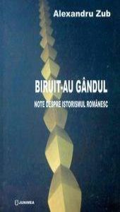 Biruit-au gandul - Note despre istorismul romanesc