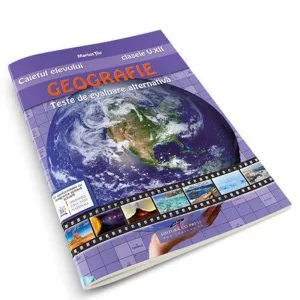 Caietul elevului. Geografie clasele V-XII. Teste de evaluare alternativa