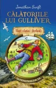 Calatoriile lui Gulliver. Mari clasici ilustrati de Jonathan Swift