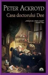 Casa doctorului Dee de Peter Ackroyd