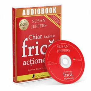 Chiar daca ti-e frica actioneaza. infrange-ti fricile si implineste-ti potentialul! de Susan Jeffers