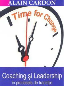 Coaching si leadership in procesele de tranzitie de Alain Cardon