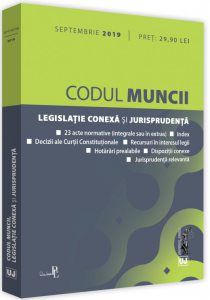 Codul Muncii, legislatie onexa si jurisprudenta - Septembrie 2019