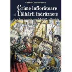 Crime infioratoare si talharii indraznete din a doua jumatate a secolului 19 in Romania