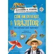 Cum am devenit vrajitor. Din carnetul unui explorator de Alexandru N. Stermin