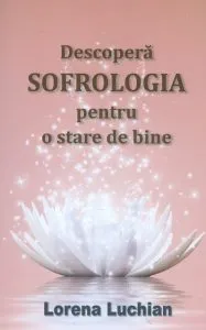Descopera Sofrologia pentru o stare de bine de Lorena Luchian