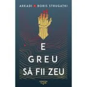 E greu sa fii zeu de Arkadi Strugatki