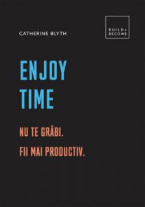 Enjoy Time: Nu te grabi. Fii mai productiv