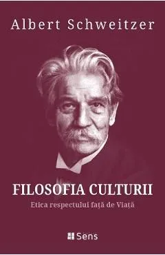 Filosofia culturii. Etica respectului fata de Viata de Albert Schweitzer