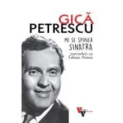 Gica Petrescu: Mi se spunea Sinatra de Fabian Anton