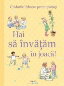 Hai sa invatam in joaca! Ghidurile Usborne pentru parinti de Caroline Young