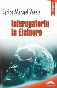 Interogatoriu la Elsinore - Interrogation in Elsinore de Carlos Manuel Varela