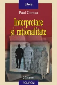 Interpretare si rationalitate de Paul Cornea