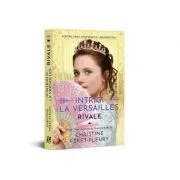 Intrigi la Versailles, volumul I. Rivale de Christine Feret-Fleury