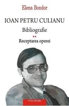 Ioan Petru Culianu. Bibliografie Vol.2: Receptarea operei de Elena Bondor