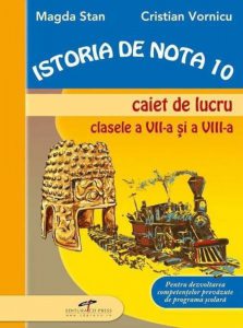 Istoria de nota 10. Caiet de lucru clasele a VII-a si a VIII-a
