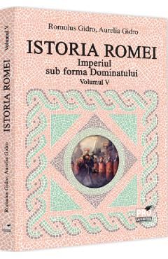 Istoria Romei. Imperiul sub forma Dominatului Vol.5