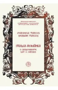 Italia-Romania. O bibliografie cat o istorie de Serban Turcus