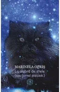 La umbra de stele (sau jurnal pisicesc) de Marinela Opris