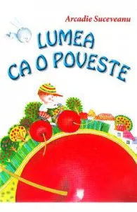 Lumea ca o poveste de Arcadie Suceveanu