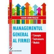 Managementul general al firmei. Concepte. Instrumente. Modele de Vadim Dumitrascu
