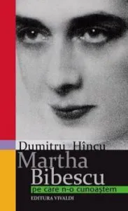 Martha Bibescu pe care n-o cunoastem de Dumitru Hincu