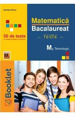 Matematica M2 Tehnologic. Bacalaureat 50 de teste de Daniela Stoica