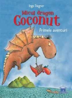 Micul dragon Coconut. Primele aventuri de Ingo Siegner
