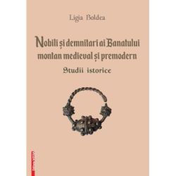 Nobili si demnitari ai Banatului Montan medieval si premodern. Studii istorice