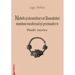Nobili si demnitari ai Banatului Montan medieval si premodern. Studii istorice de Ligia Boldea