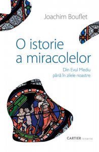 O istorie a miracolelor din Evul Mediu pana in zilele noastre