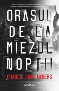 Orasul de la miezul noptii de Charlie Jane Anders